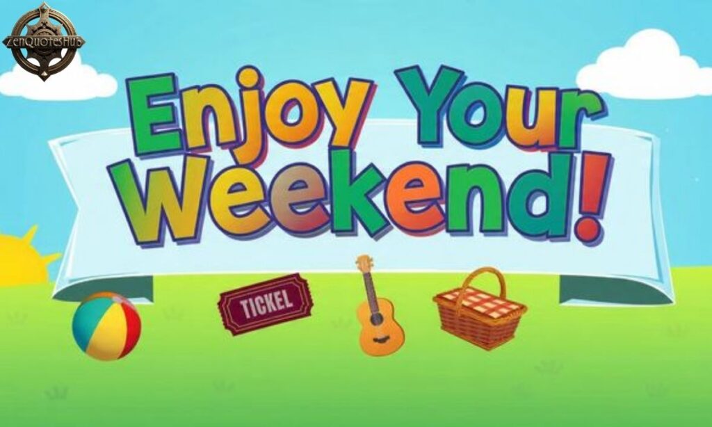 Enjoy Your Weekend Quotes for Maximum Fun