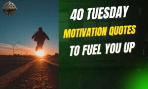 40 Tuesday Motivation Quotes to Fuel You Up