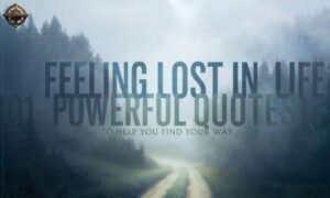 Feeling Lost in Life? 101+ Powerful Quotes to Help You Find Your Way