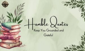 Inspiring Humble Quotes to Keep You Grounded and Grateful