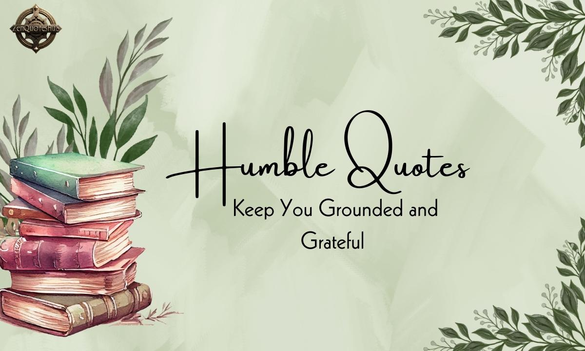 Inspiring Humble Quotes to Keep You Grounded and Grateful